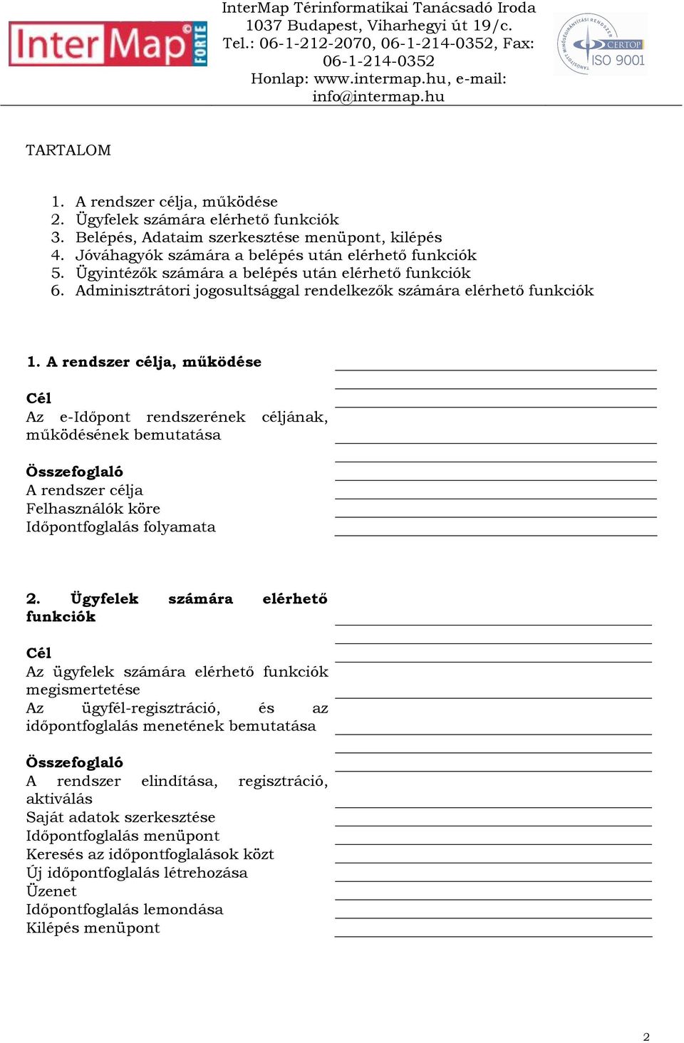 A rendszer célja, mőködése Cél Az e-idıpont rendszerének céljának, mőködésének bemutatása Összefoglaló A rendszer célja Felhasználók köre Idıpontfoglalás folyamata 2.