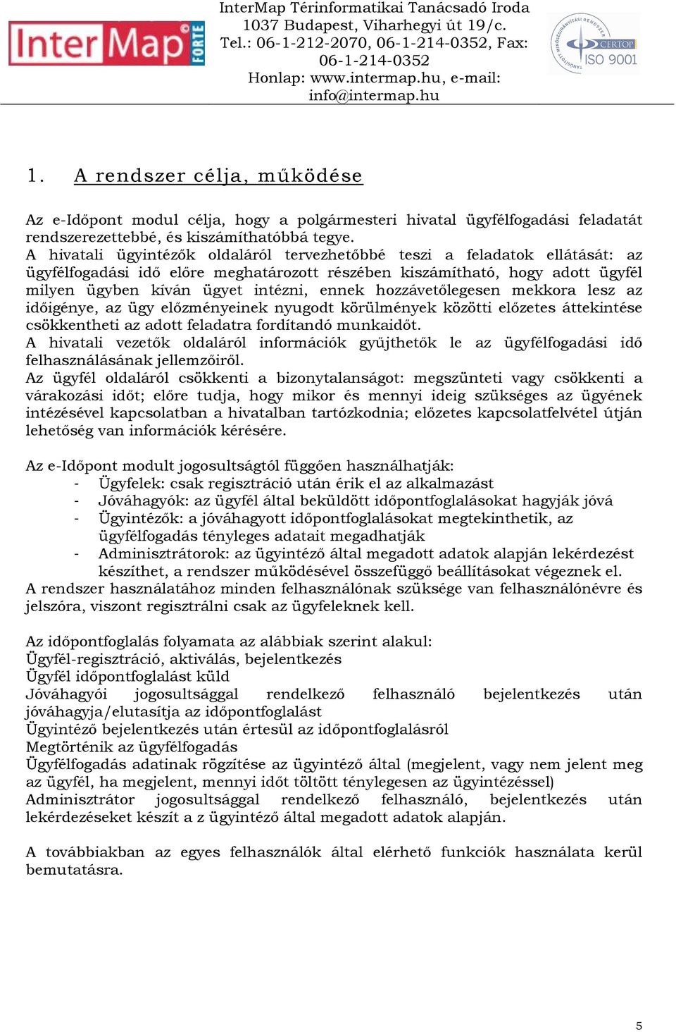 hozzávetılegesen mekkora lesz az idıigénye, az ügy elızményeinek nyugodt körülmények közötti elızetes áttekintése csökkentheti az adott feladatra fordítandó munkaidıt.