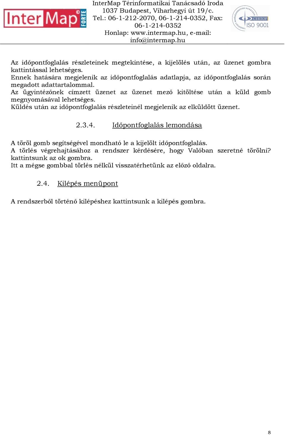 Az ügyintézınek címzett üzenet az üzenet mezı kitöltése után a küld gomb megnyomásával lehetséges. Küldés után az idıpontfoglalás részleteinél megjelenik az elküldött üzenet. 2.3.4.