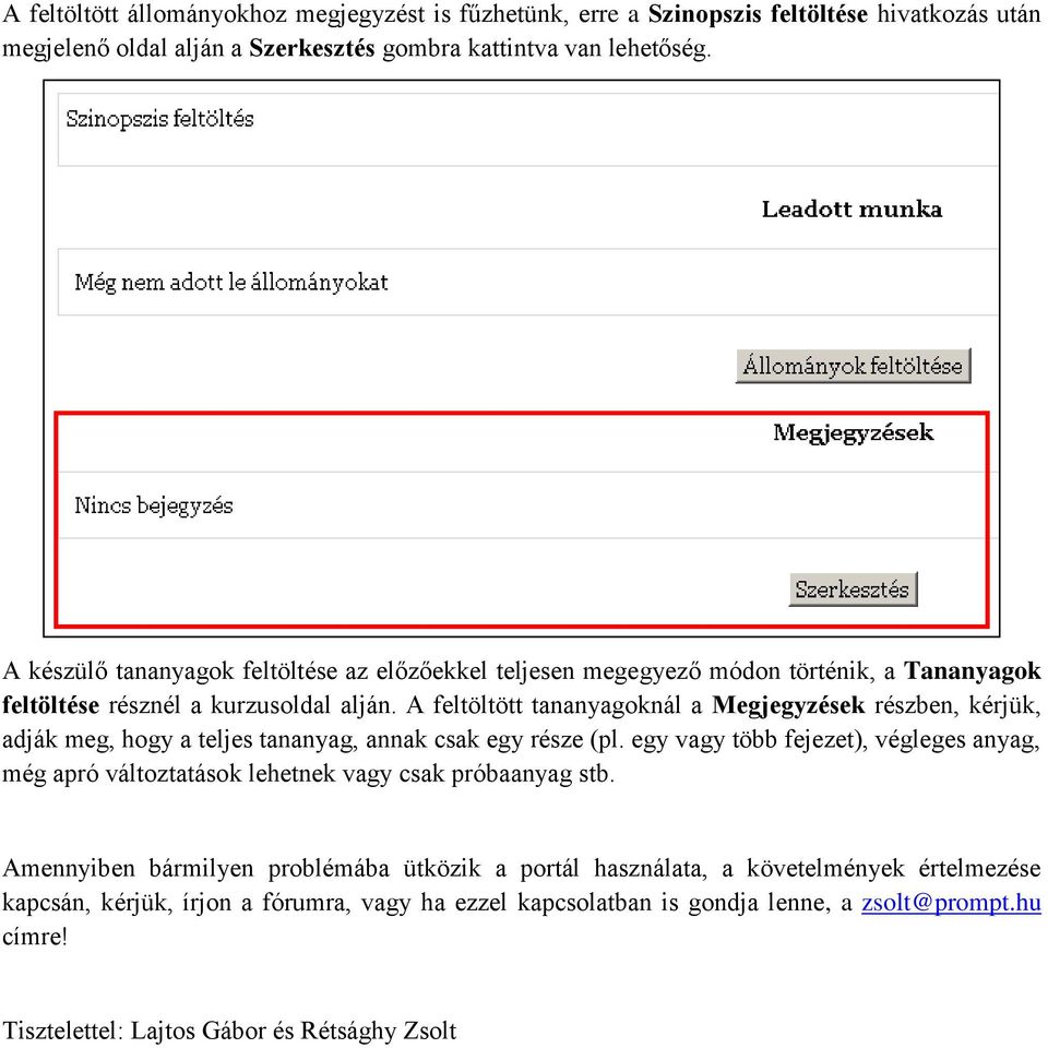 A feltöltött tananyagoknál a Megjegyzések részben, kérjük, adják meg, hogy a teljes tananyag, annak csak egy része (pl.
