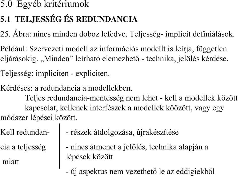 Teljesség: impliciten - expliciten. Kérdéses: a redundancia a modellekben.