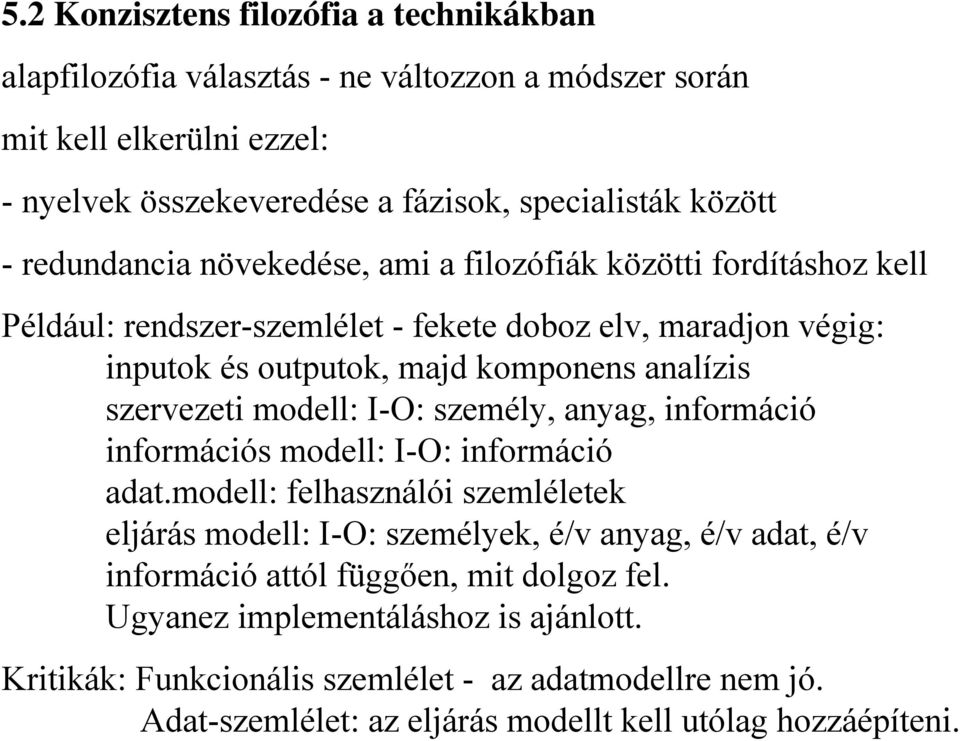 szervezeti modell: I-O: személy, anyag, információ információs modell: I-O: információ adat.