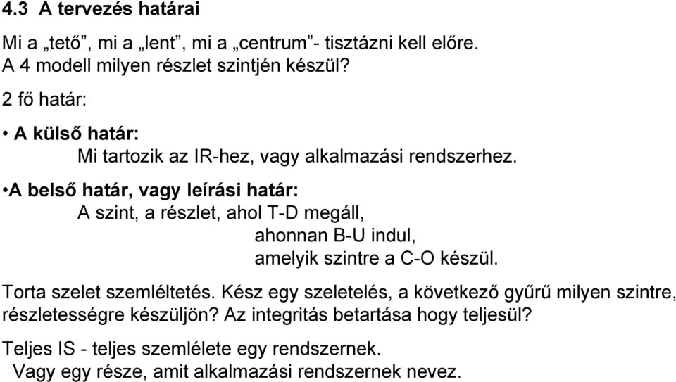 A belső határ, vagy leírási határ: A szint, a részlet, ahol T-D megáll, ahonnan B-U indul, amelyik szintre a C-O készül.