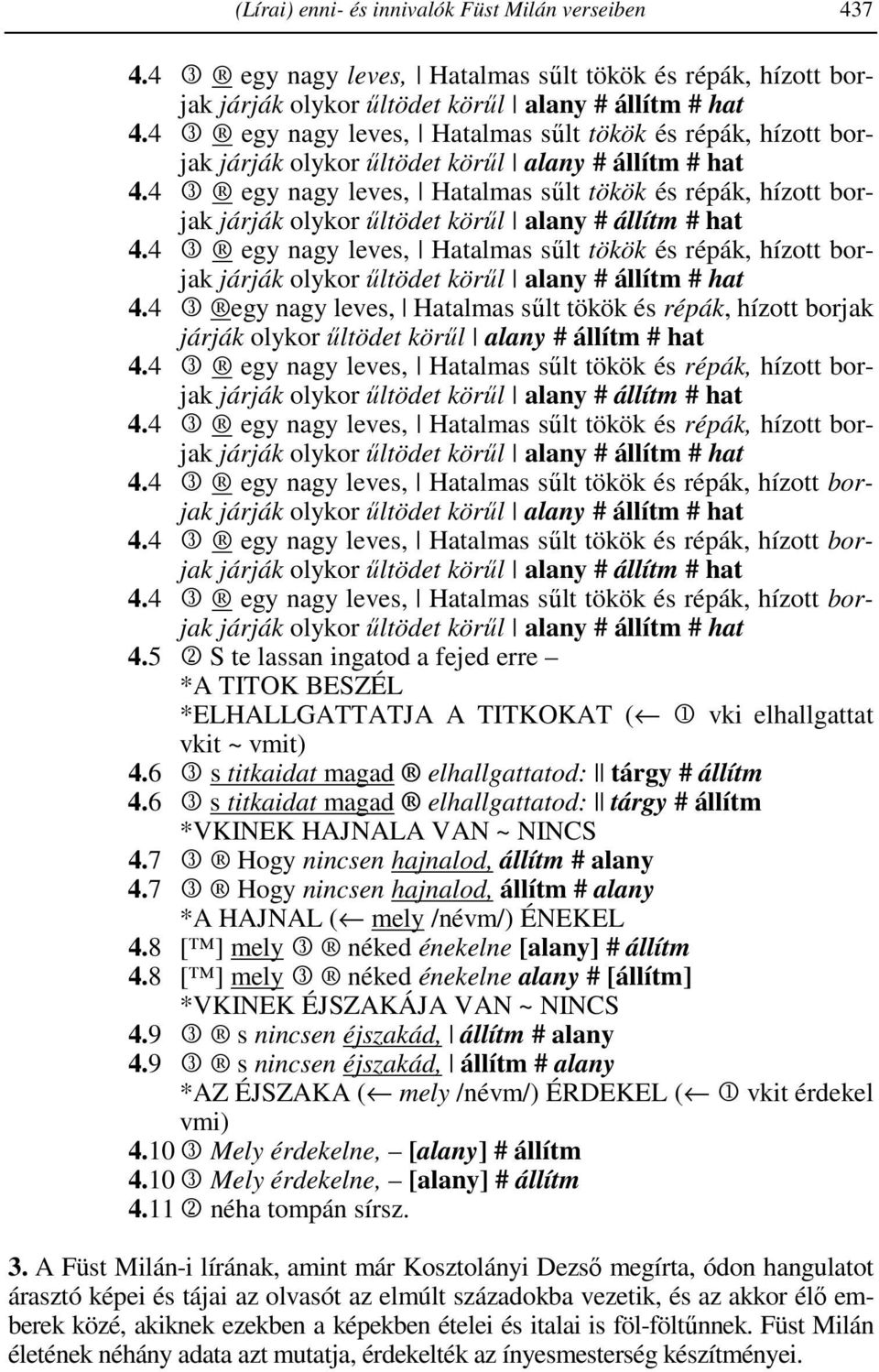 6 3 s titkaidat magad elhallgattatod: tárgy # állítm *VKINEK HAJNALA VAN ~ NINCS 4.7 3 Hogy nincsen hajnalod, állítm # alany 4.