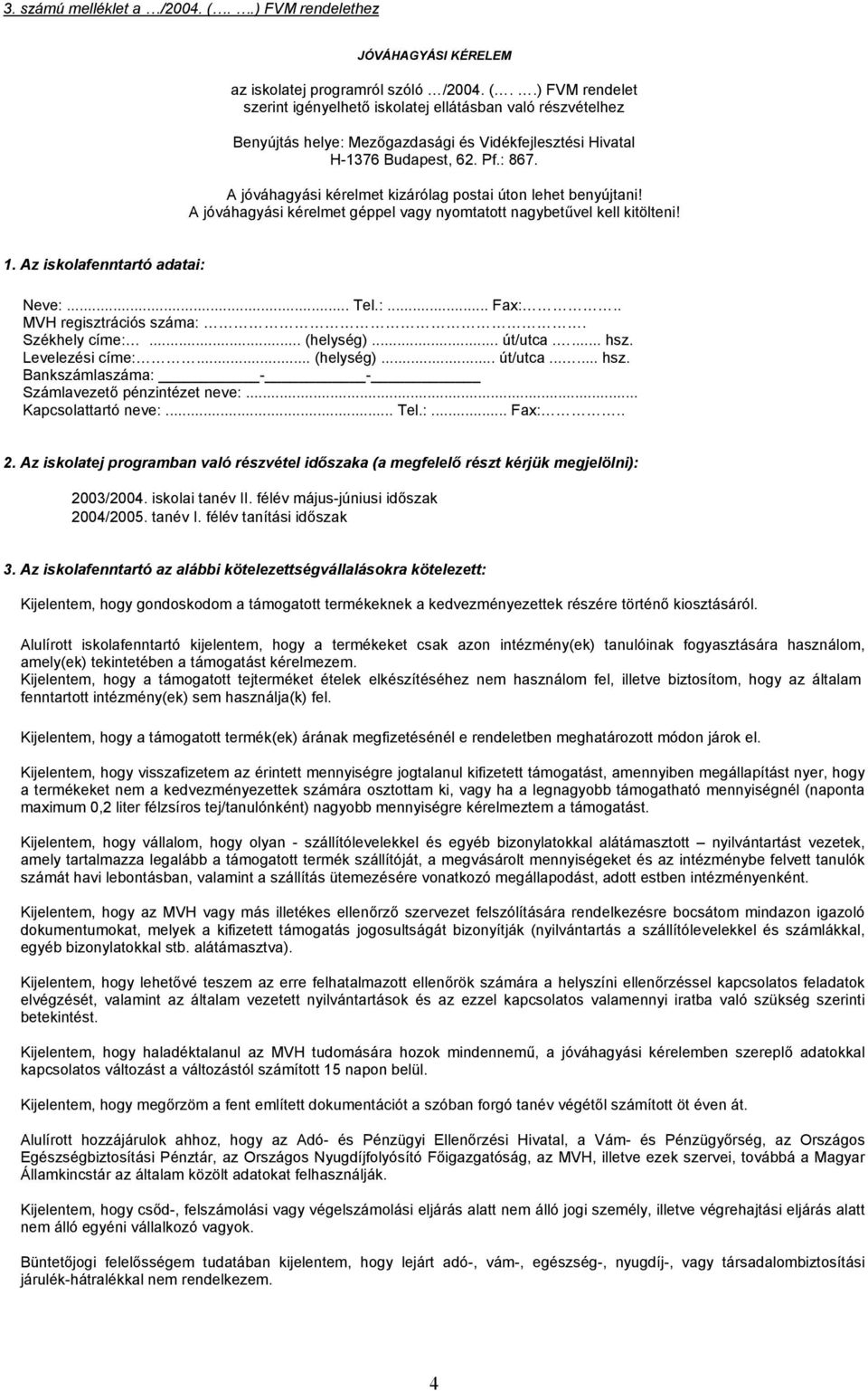 . MVH regisztrációs száma:. Székhely címe:... (helység)... út/utca.... hsz. Levelezési címe:... (helység)... út/utca...... hsz. Bankszámlaszáma: - - Számlavezető pénzintézet neve:.