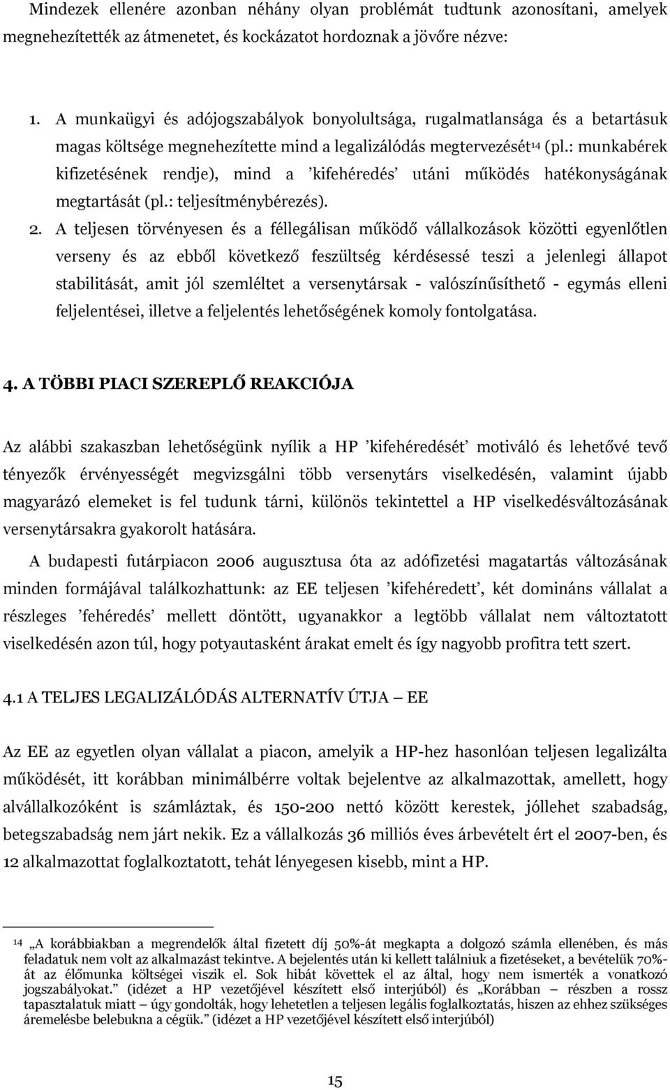 : munkabérek kifizetésének rendje), mind a kifehéredés utáni működés hatékonyságának megtartását (pl.: teljesítménybérezés). 2.