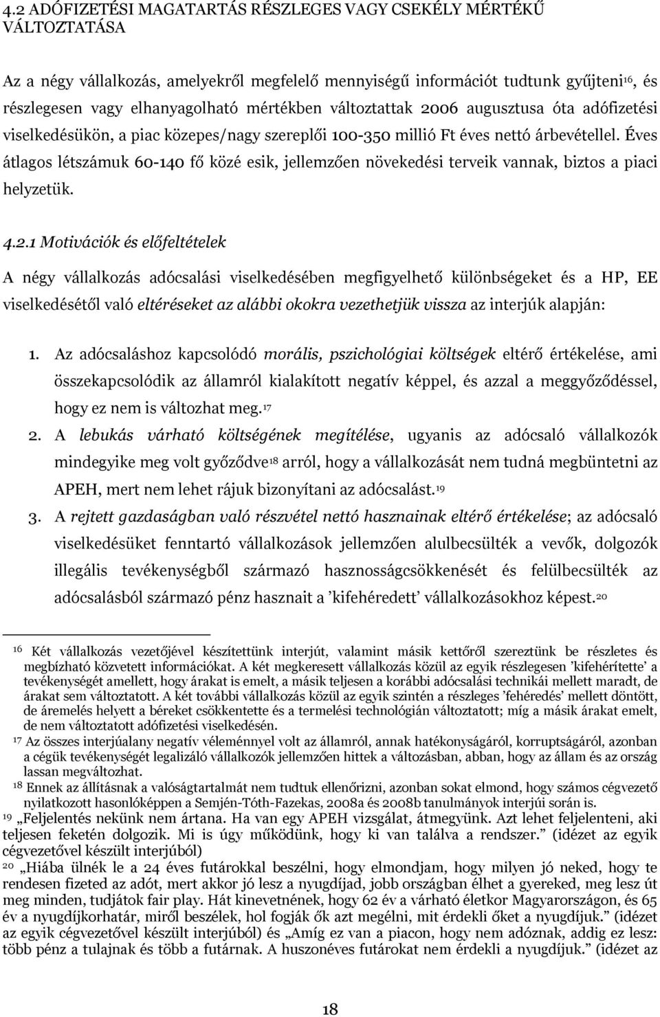 Éves átlagos létszámuk 60-140 fő közé esik, jellemzően növekedési terveik vannak, biztos a piaci helyzetük. 4.2.