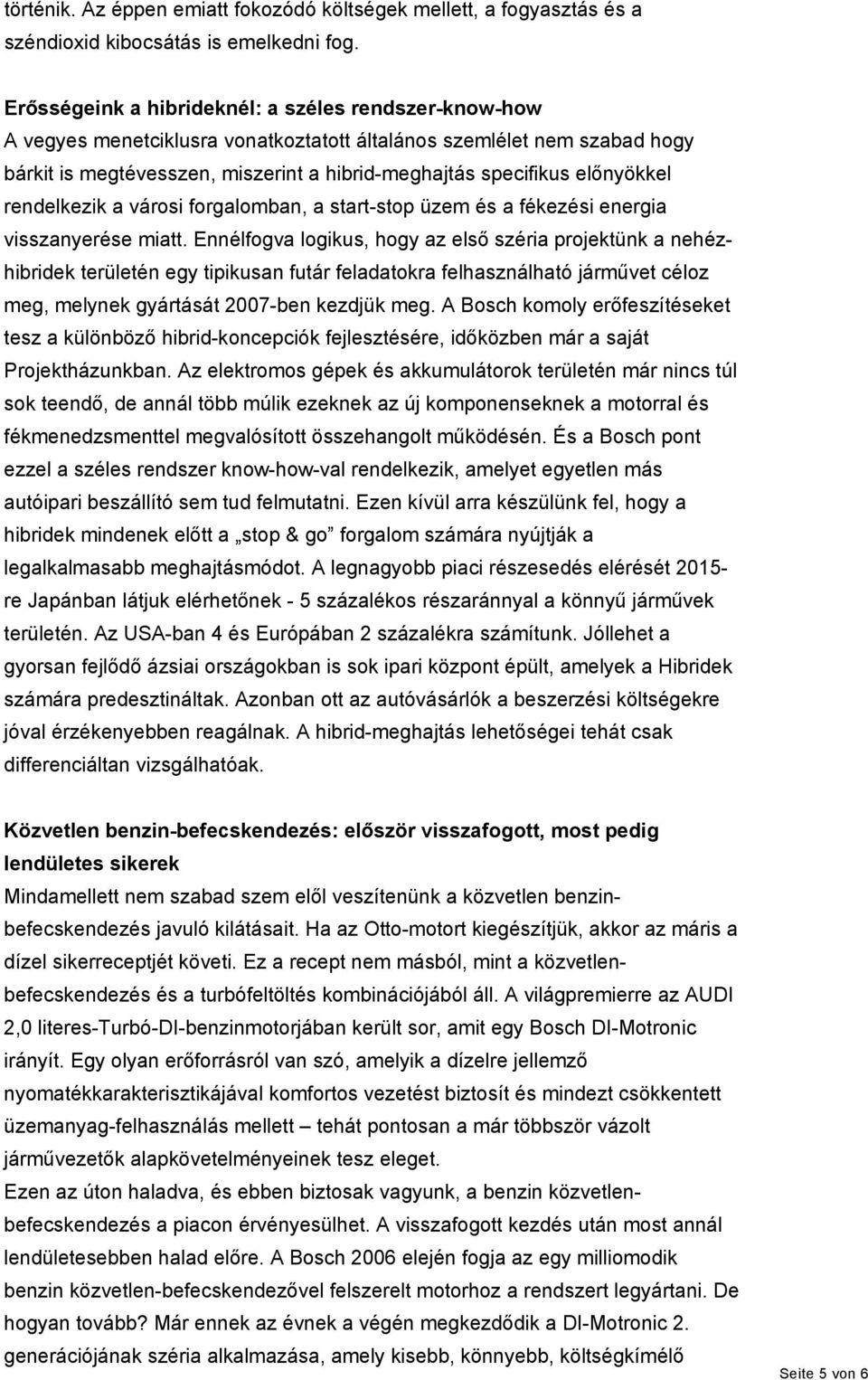 előnyökkel rendelkezik a városi forgalomban, a start-stop üzem és a fékezési energia visszanyerése miatt.