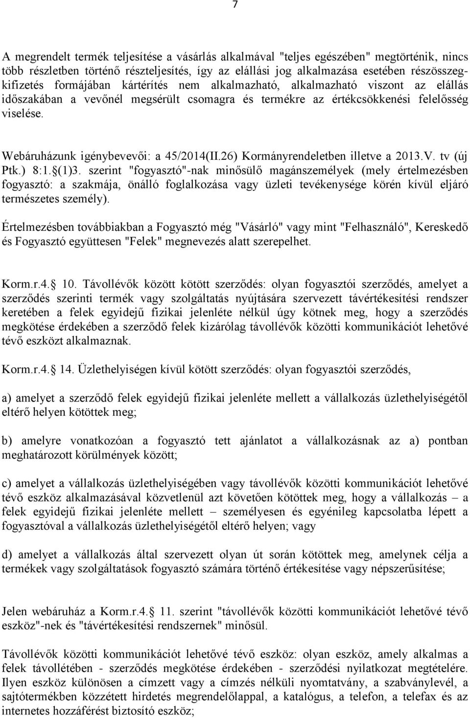 Webáruházunk igénybevevői: a 45/2014(II.26) Kormányrendeletben illetve a 2013.V. tv (új Ptk.) 8:1. (1)3.