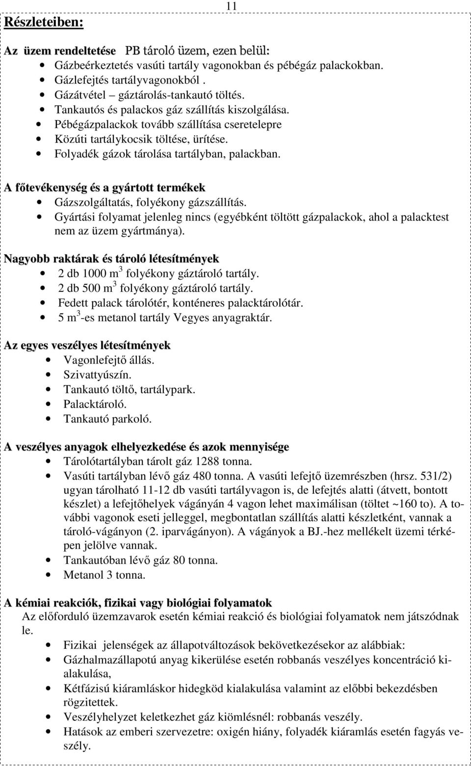 Folyadék gázok tárolása tartályban, palackban. A főtevékenység és a gyártott termékek Gázszolgáltatás, folyékony gázszállítás.