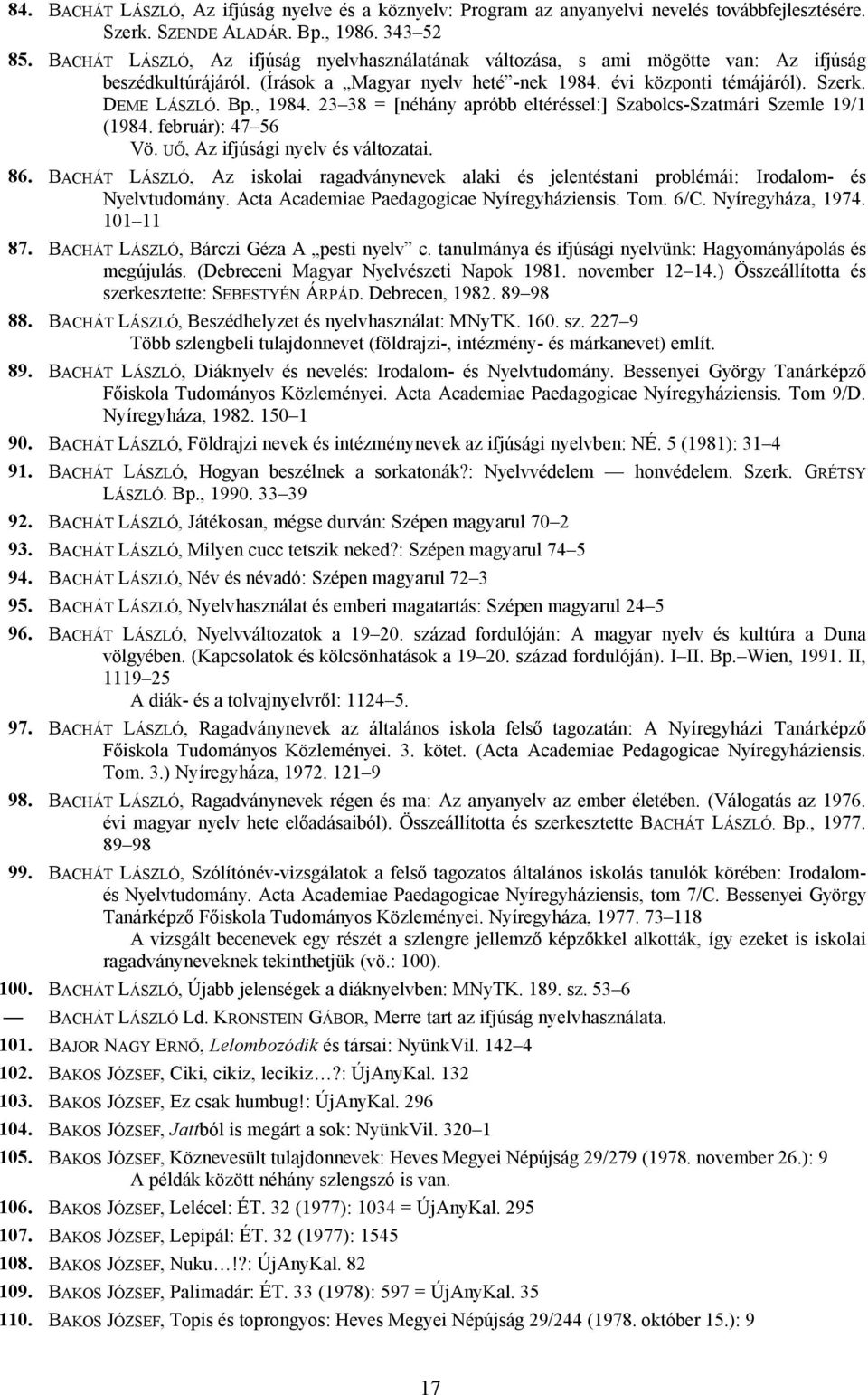 23 38 = [néhány apróbb eltéréssel:] Szabolcs-Szatmári Szemle 19/1 (1984. február): 47 56 Vö. UŐ, Az ifjúsági nyelv és változatai. 86.