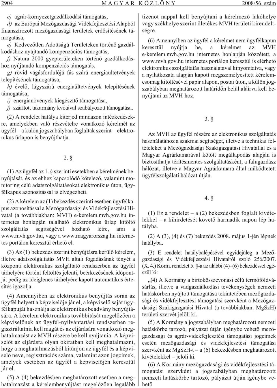 mo ga tá sa, e) Ked ve zõt len Adott sá gú Te rü le te ken tör té nõ gaz dál - ko dás hoz nyúj tan dó kom pen zá ci ós tá mo ga tás, f) Na tu ra 2000 gyep te rü le te ken tör té nõ gaz dál ko dás -