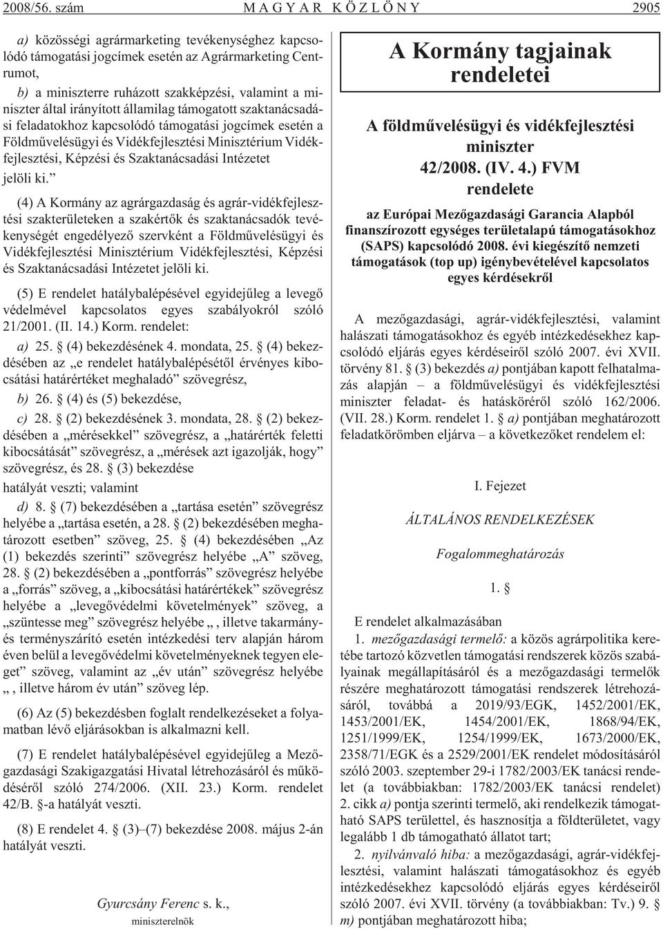 há zott szak kép zé si, va la mint a mi - nisz ter ál tal irá nyí tott ál la mi lag tá mo ga tott szak ta nács adá - si fel ada tok hoz kap cso ló dó tá mo ga tá si jog cí mek ese tén a Föld mû ve