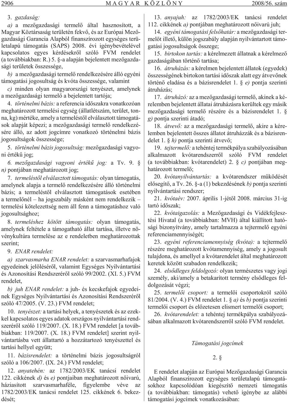 ges te rü - let ala pú tá mo ga tás (SAPS) 2008. évi igény be vé te lé vel kap cso la tos egyes kér dé sek rõl szóló FVM ren de let (a továb biak ban: R.) 5.