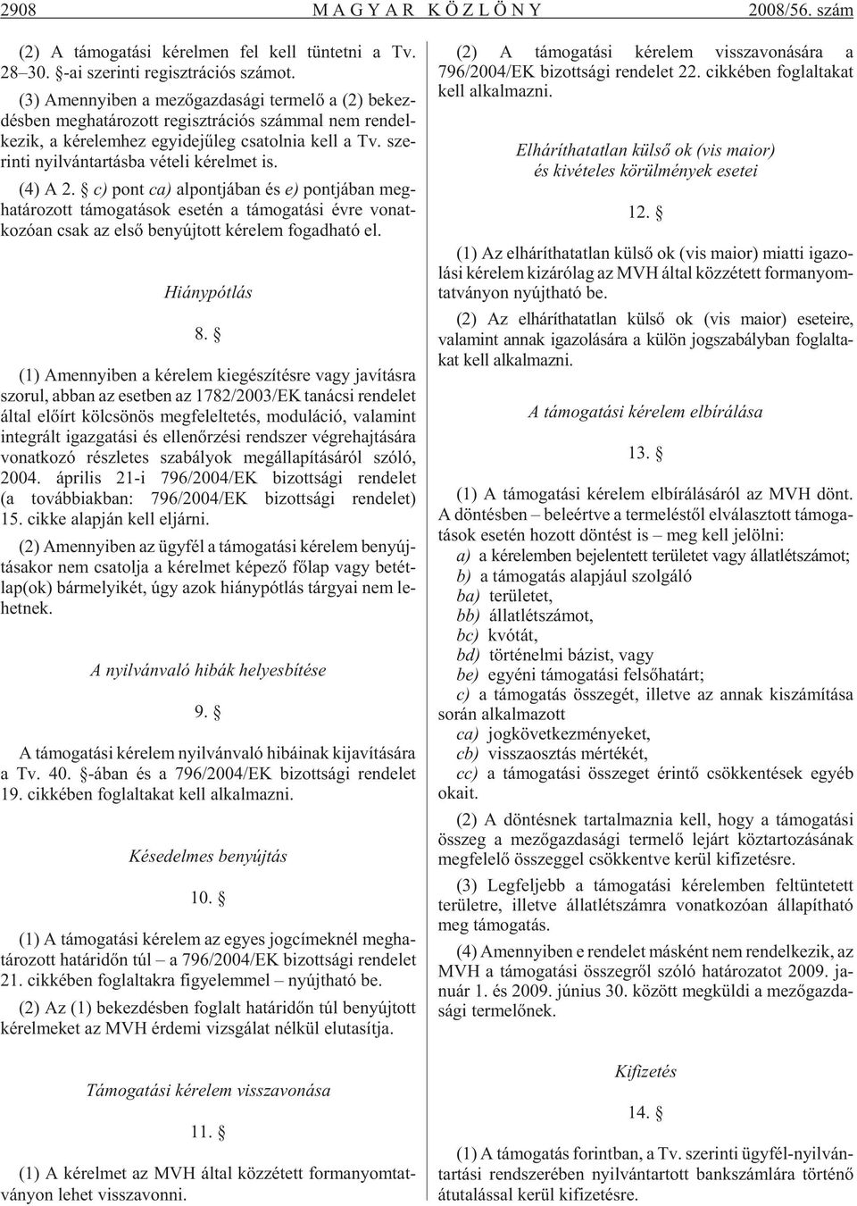 sze - rin ti nyil ván tar tás ba vé te li ké rel met is. (4) A 2.