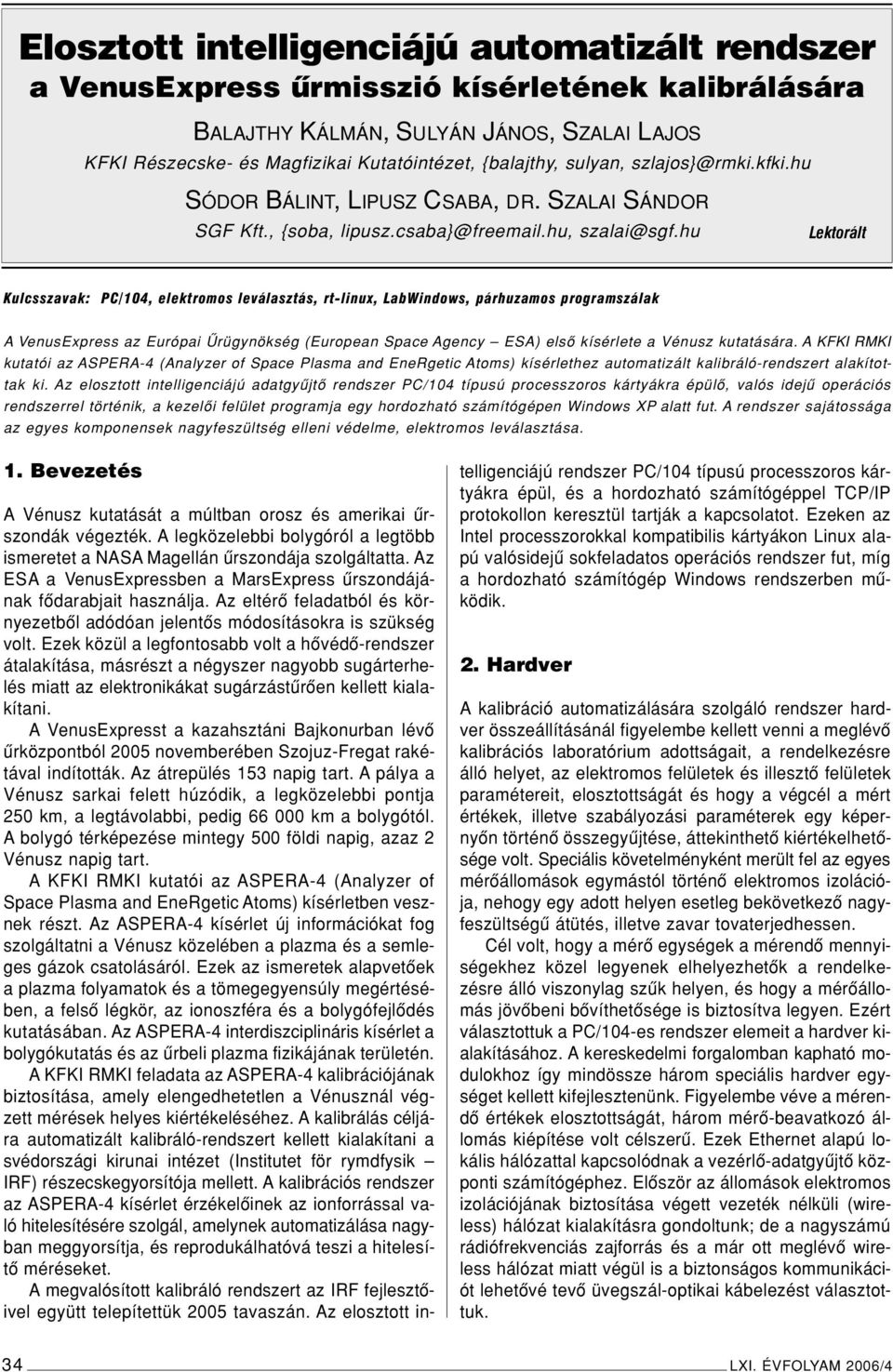 hu Lektorált Kulcsszavak: PC/104, elektromos leválasztás, rt-linux, LabWindows, párhuzamos programszálak AVenusExpress az Európai Ûrügynökség (European Space Agency ESA) elsô kísérlete a Vénusz