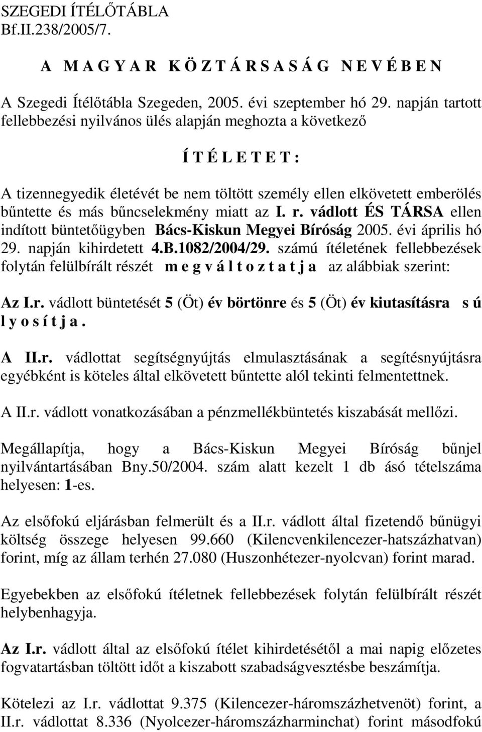 miatt az I. r. vádlott ÉS TÁRSA ellen indított büntetőügyben Bács-Kiskun Megyei Bíróság 2005. évi április hó 29. napján kihirdetett 4.B.1082/2004/29.