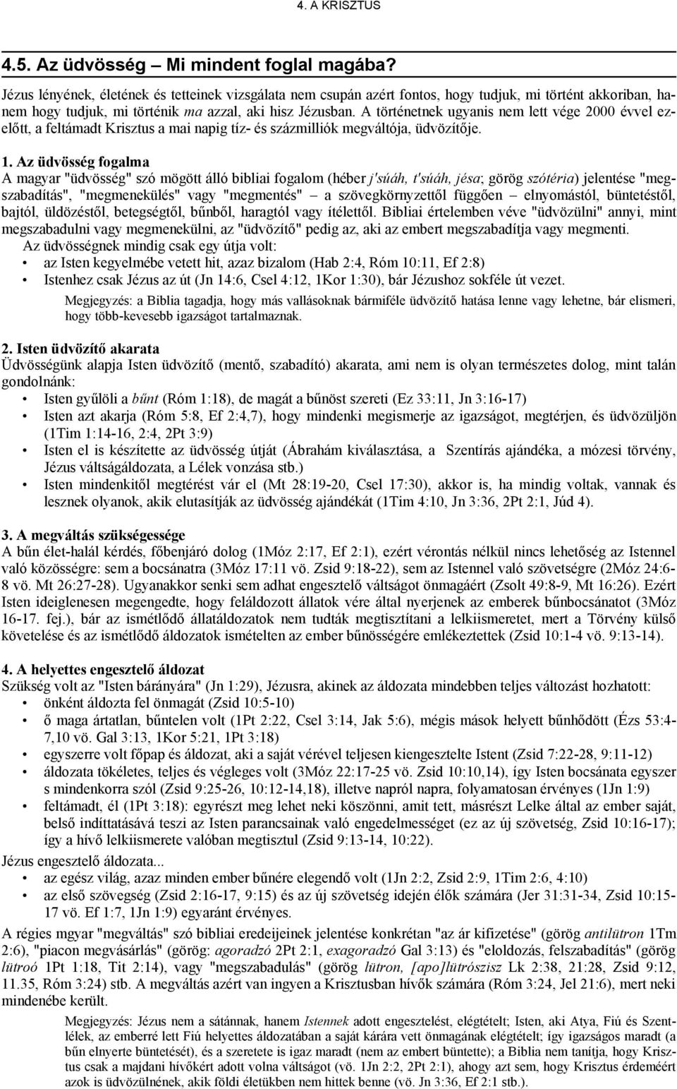 A történetnek ugyanis nem lett vége 2000 évvel ezelőtt, a feltámadt Krisztus a mai napig tíz- és százmilliók megváltója, üdvözítője. 1.