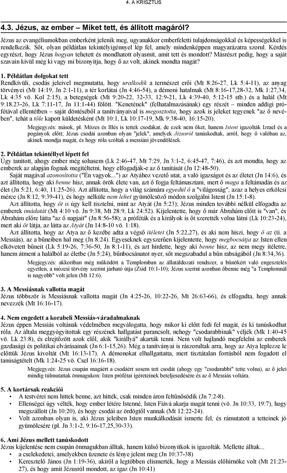 Másrészt pedig, hogy a saját szavain kívül még ki vagy mi bizonyítja, hogy ő az volt, akinek mondta magát? 1.