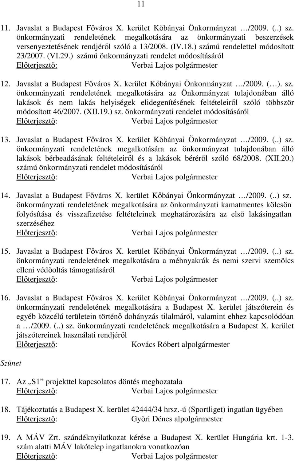 (XII.19.) sz. önkormányzati rendelet módosításáról 13. Javaslat a Budapest Főváros X. kerület Kőbányai Önkormányzat /2009. (..) sz. önkormányzati rendeletének megalkotására az önkormányzat tulajdonában álló lakások bérbeadásának feltételeiről és a lakások béréről szóló 68/2008.
