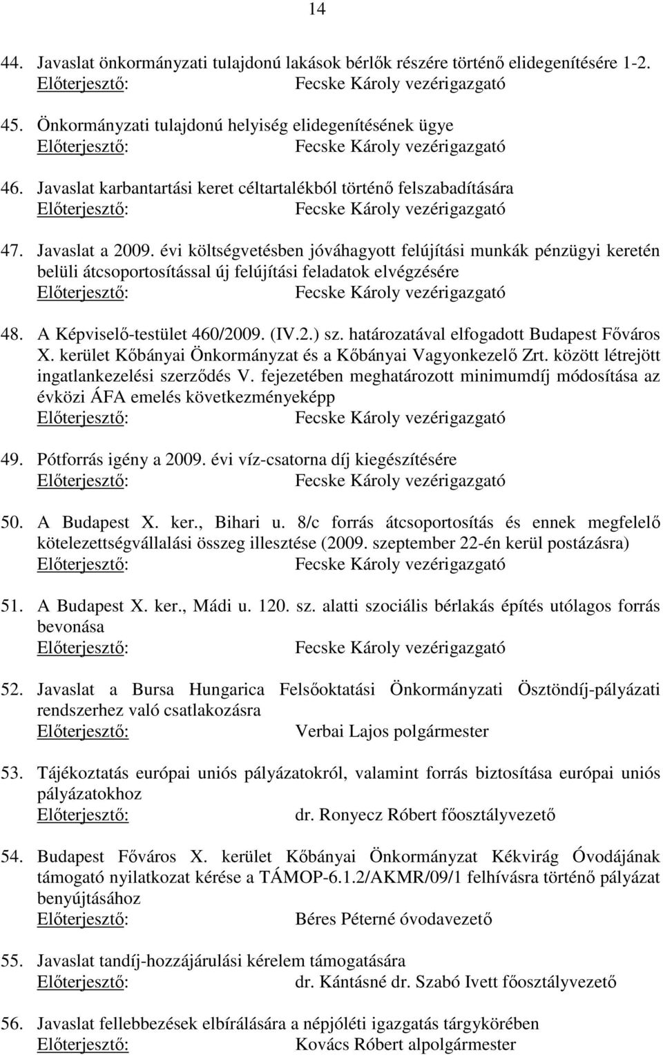 Javaslat a 2009. évi költségvetésben jóváhagyott felújítási munkák pénzügyi keretén belüli átcsoportosítással új felújítási feladatok elvégzésére Fecske Károly vezérigazgató 48.