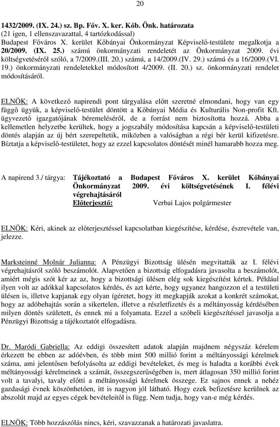 (IV. 29.) számú és a 16/2009.(VI. 19.) önkormányzati rendeletekkel módosított 4/2009. (II. 20.) sz. önkormányzati rendelet módosításáról.