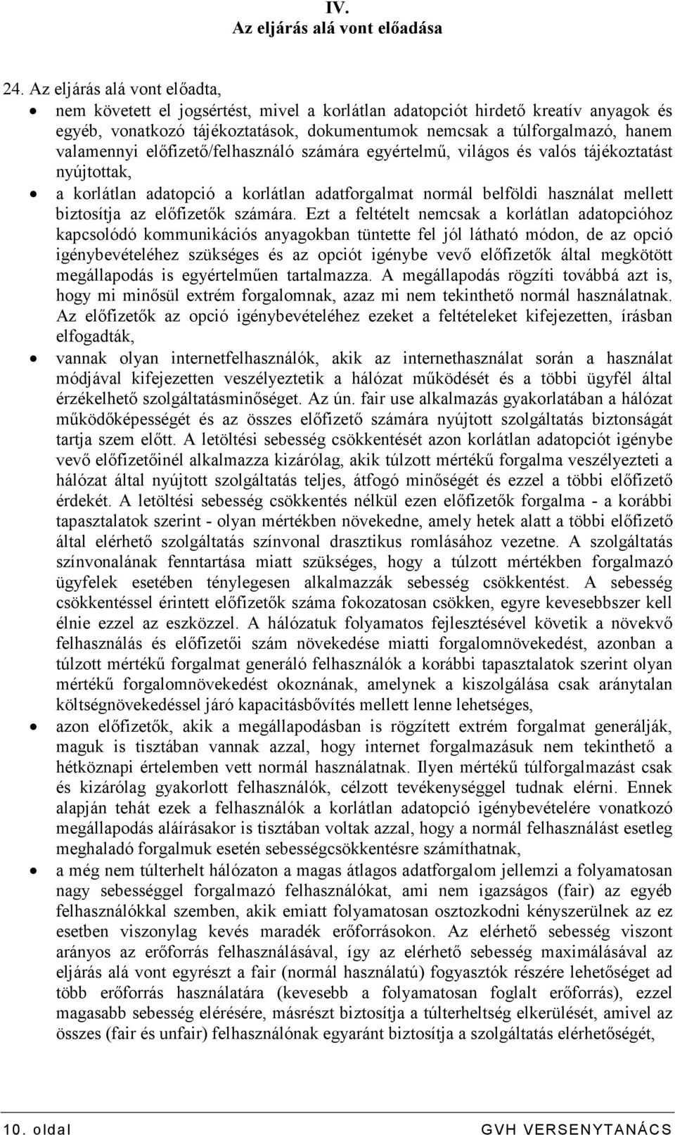 valamennyi elıfizetı/felhasználó számára egyértelmő, világos és valós tájékoztatást nyújtottak, a korlátlan adatopció a korlátlan adatforgalmat normál belföldi használat mellett biztosítja az