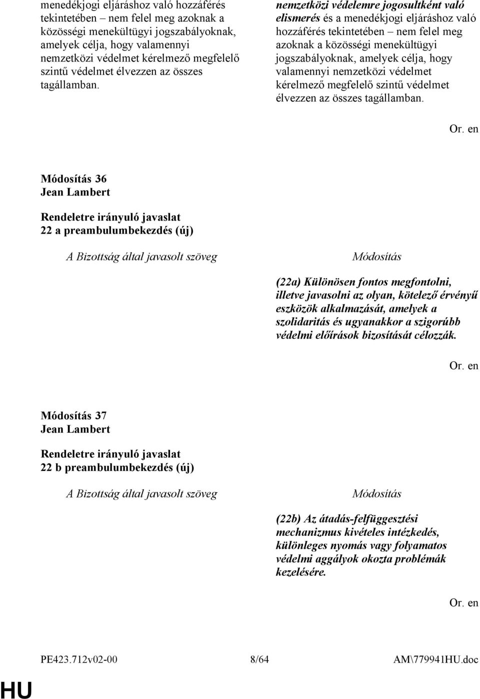 36 Jean Lambert 22 a preambulumbekezdés (új) (22a) Különösen fontos megfontolni, illetve javasolni az olyan, kötelező érvényű eszközök alkalmazását, amelyek a szolidaritás és ugyanakkor a szigorúbb