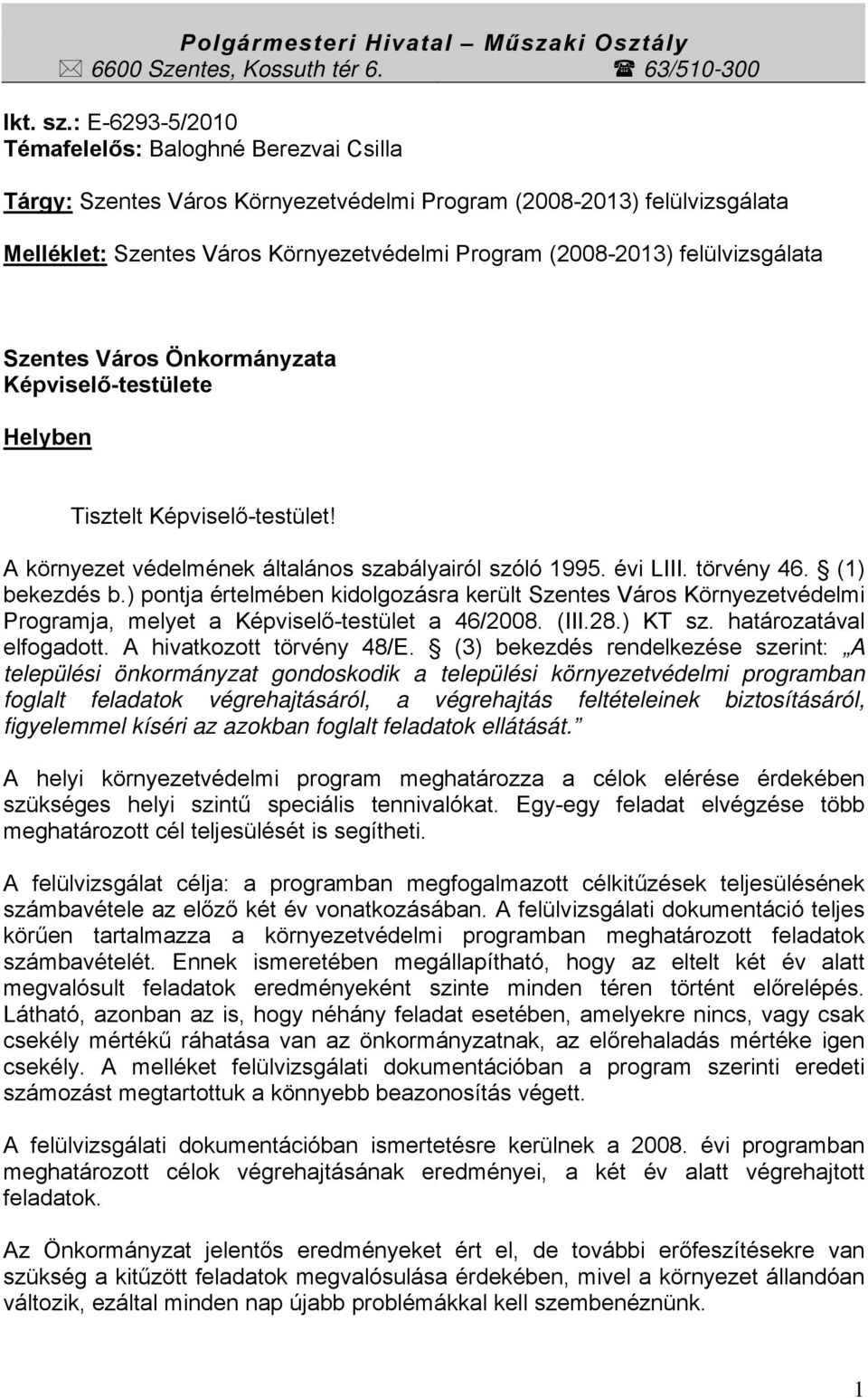 felülvizsgálata Szentes Város Önkormányzata Képviselő-testülete Helyben Tisztelt Képviselő-testület! A környezet védelmének általános szabályairól szóló 1995. évi LIII. törvény 46. (1) bekezdés b.