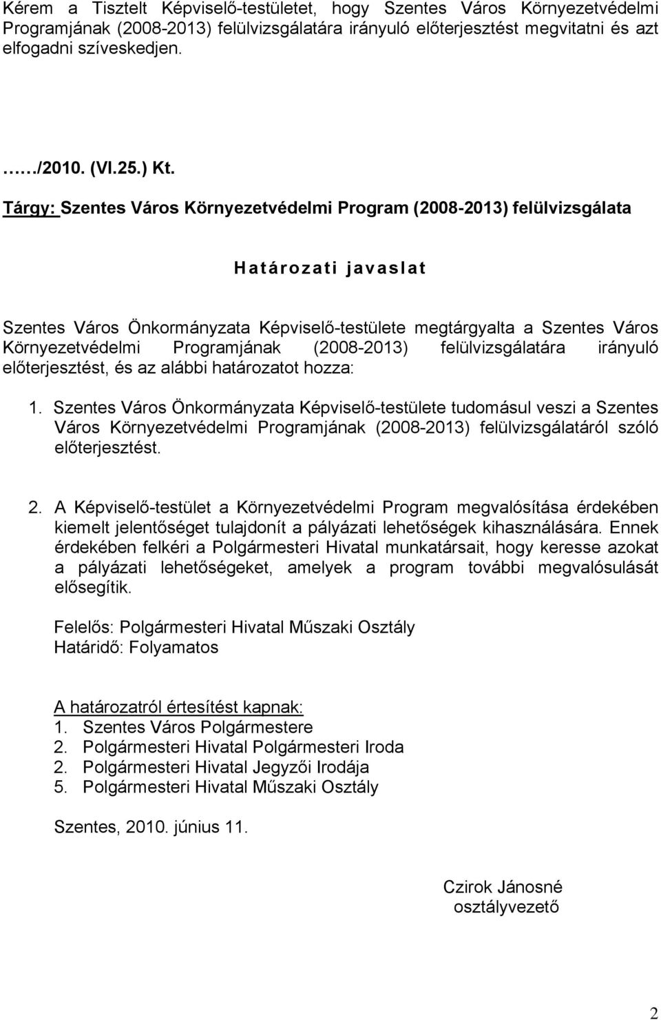 Programjának (2008-2013) felülvizsgálatára irányuló előterjesztést, és az alábbi határozatot hozza: 1.