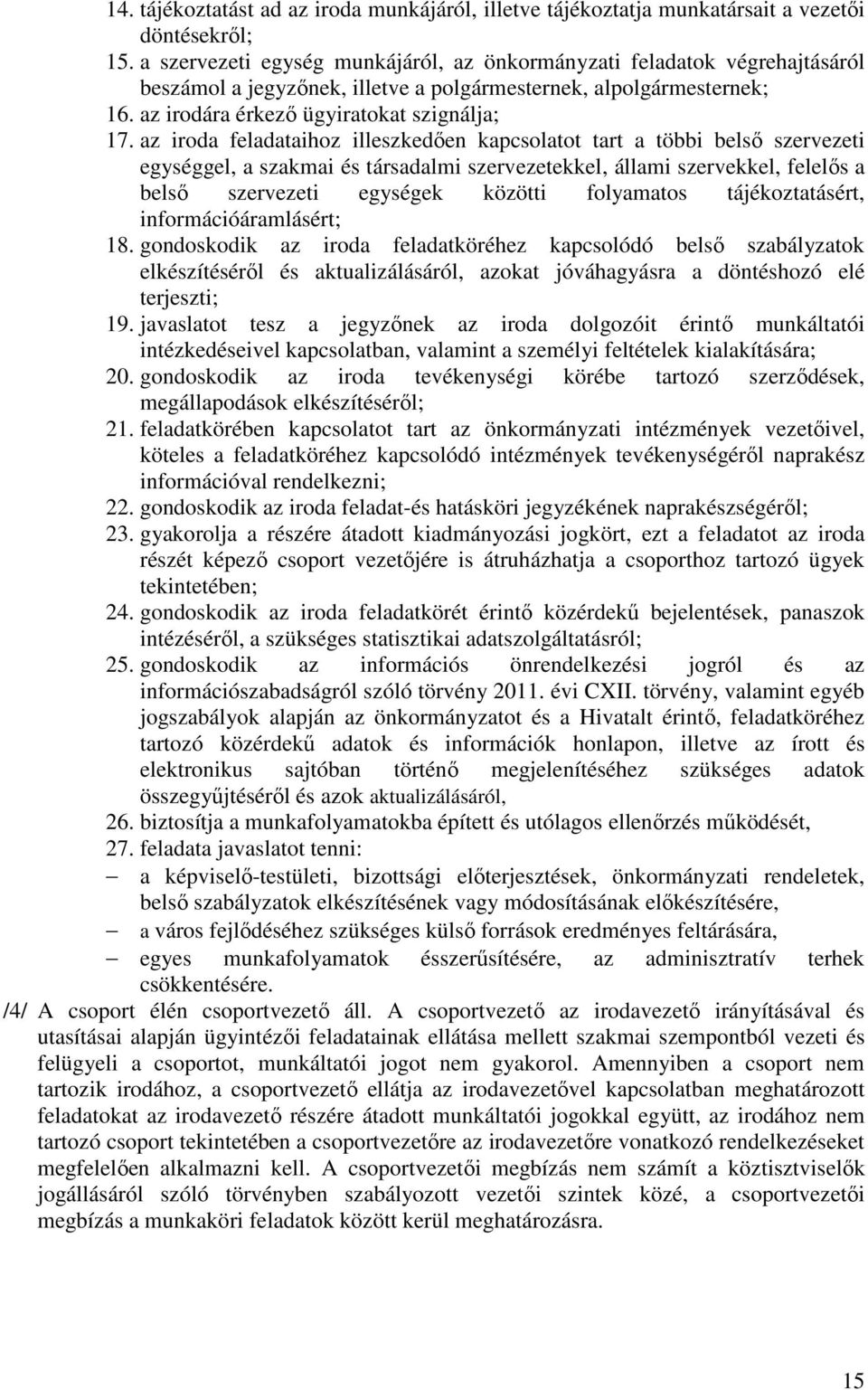 az iroda feladataihoz illeszkedően kapcsolatot tart a többi belső szervezeti egységgel, a szakmai és társadalmi szervezetekkel, állami szervekkel, felelős a belső szervezeti egységek közötti