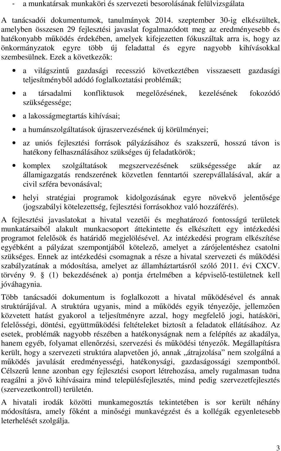 önkormányzatok egyre több új feladattal és egyre nagyobb kihívásokkal szembesülnek.