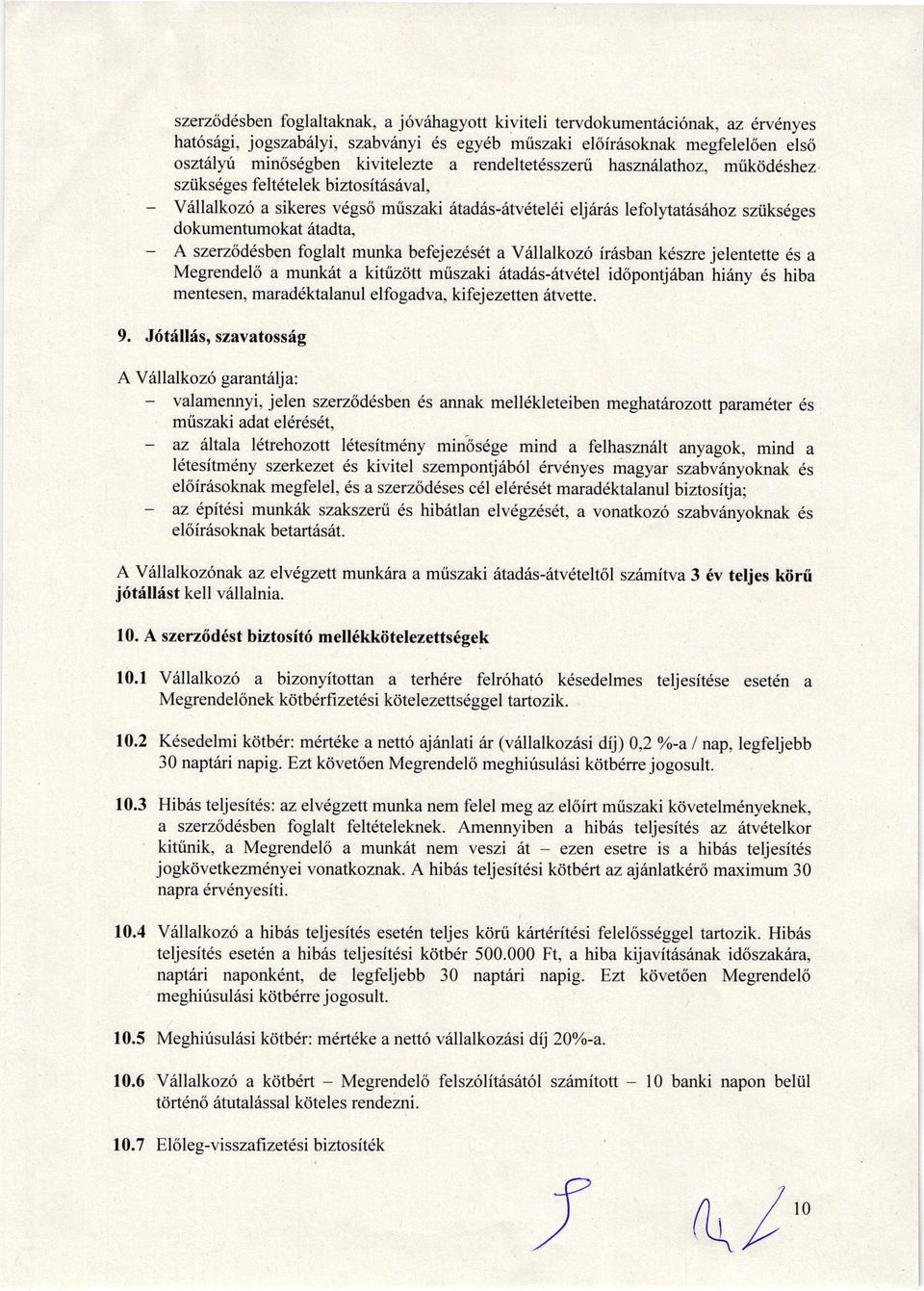 fogllt munk befejezdsdt Yiilllkoz6 ir6sbn keszre jelentette 6s Megrendelo munkdt kitizott mtiszki 6tdiis-6tvdtel idopond6bn hi6ny ds hib mentesen, mrddktlnu I elfo gdv, kifej ezetten dtvette. 9.