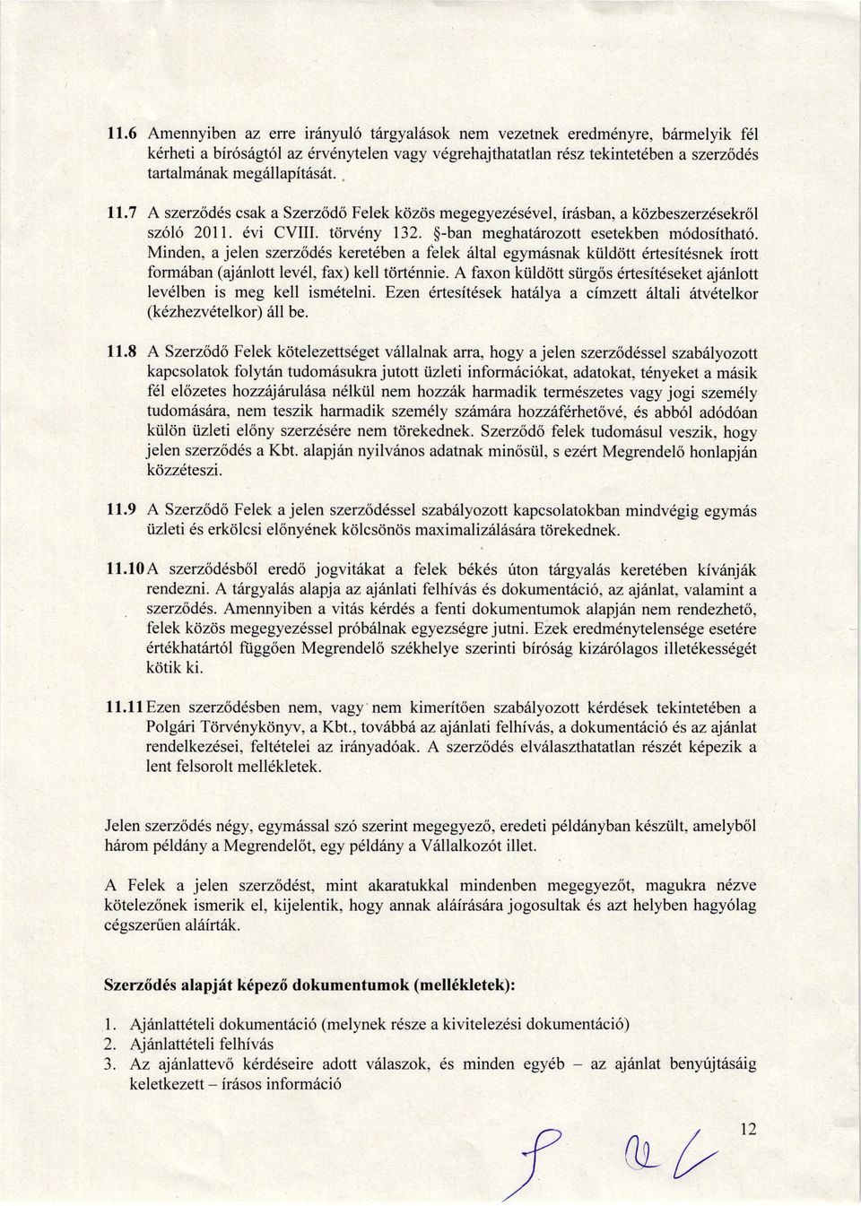 Minden, jelen szerzitdls keretdben felek 6ltl egym6snk ktilddtt 6rtesftdsnek irott form6bn (jdnlott levdl, fx) kell t<irt6nnie. fxon kiilddtt si.