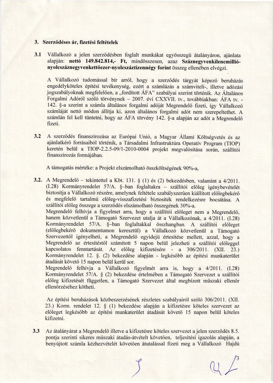 Vrllllkoz6 tudomrissl bir n6l, hogy szerzisdls tirgyt kepezo beruhz6s enged6lykciteles 6pitdsi tev6kenyseg, ezdrt szitmldntrs sziimviteli-, illetve dozitsi jogszb6lyoknk megfeleloen,,,fordftott F"