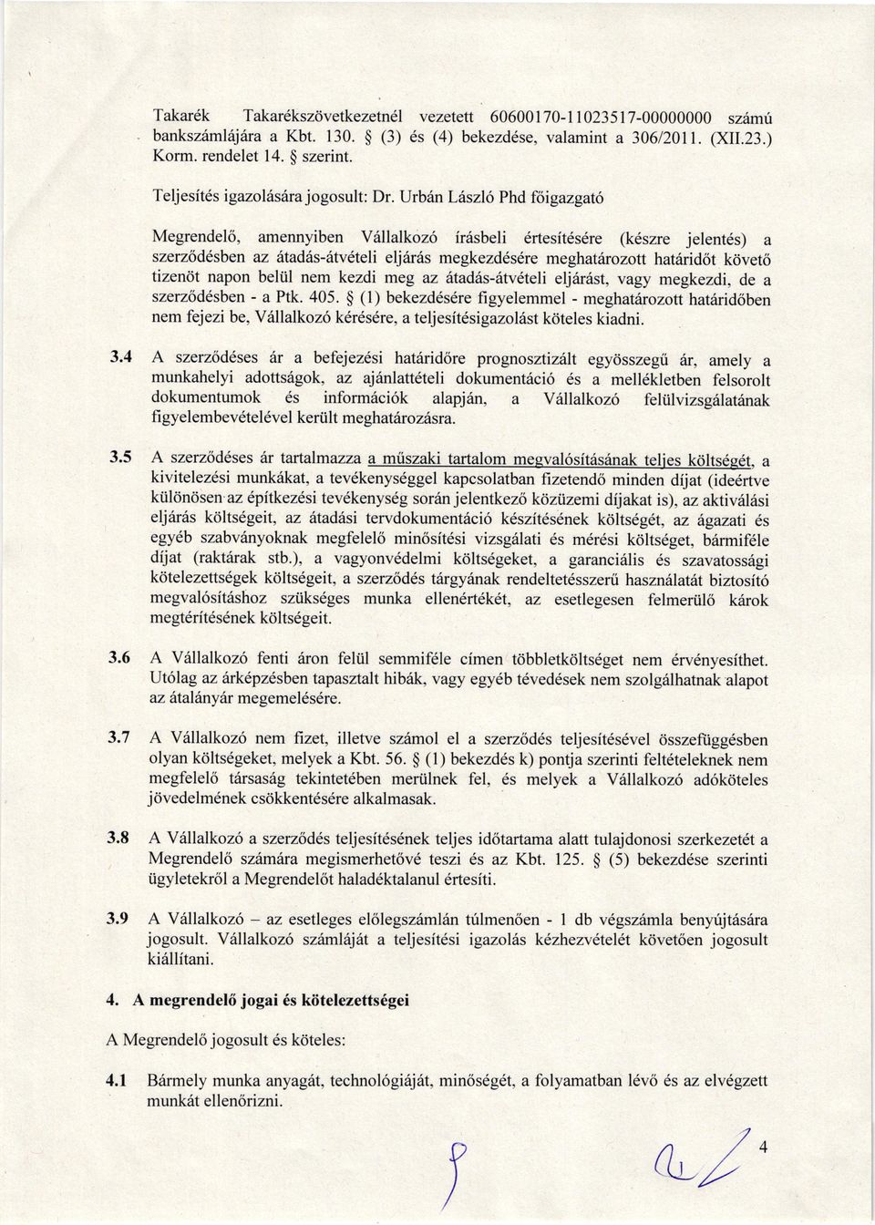 Urb6n Lilszlo phd foigzgt6 Megrendelo, mennyiben V6lllkoz6 ir6sbeli 6rtesit6sdre (kdszre jelent6s) szerzod6sben z fitdis-itveteli elj6rds megkezd6s6re meghtitrozott ht6ridot kdveto tizencit npon