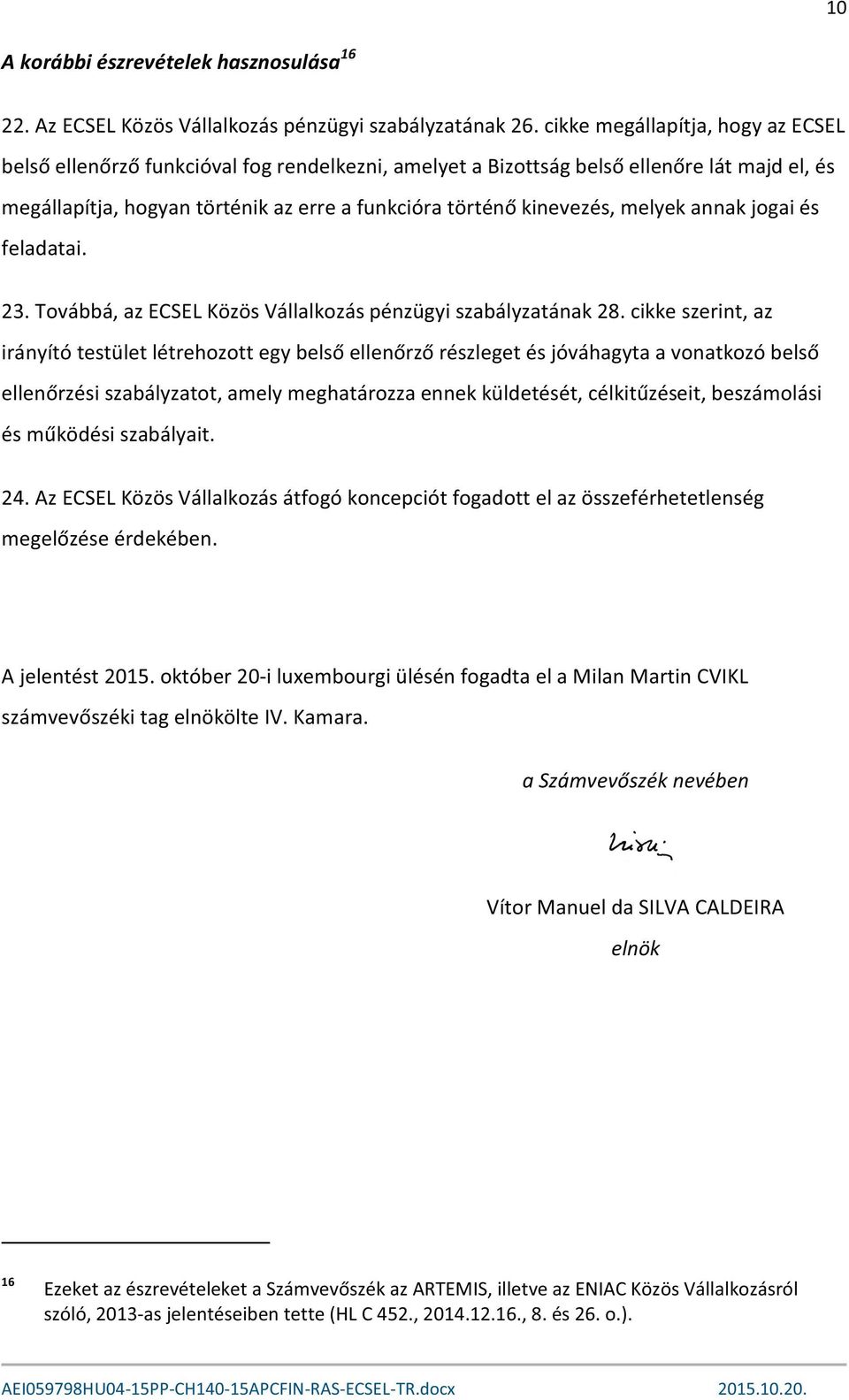 Az ECSEL A jelentést 2015. 20- gadta el a Milan Martin CVIKL Kamara.