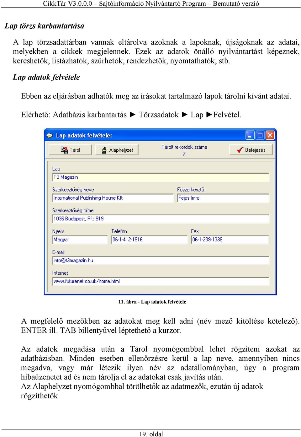 Lap adatok felvétele Ebben az eljárásban adhatók meg az írásokat tartalmazó lapok tárolni kívánt adatai. Elérhető: Adatbázis karbantartás Törzsadatok Lap Felvétel. 11.