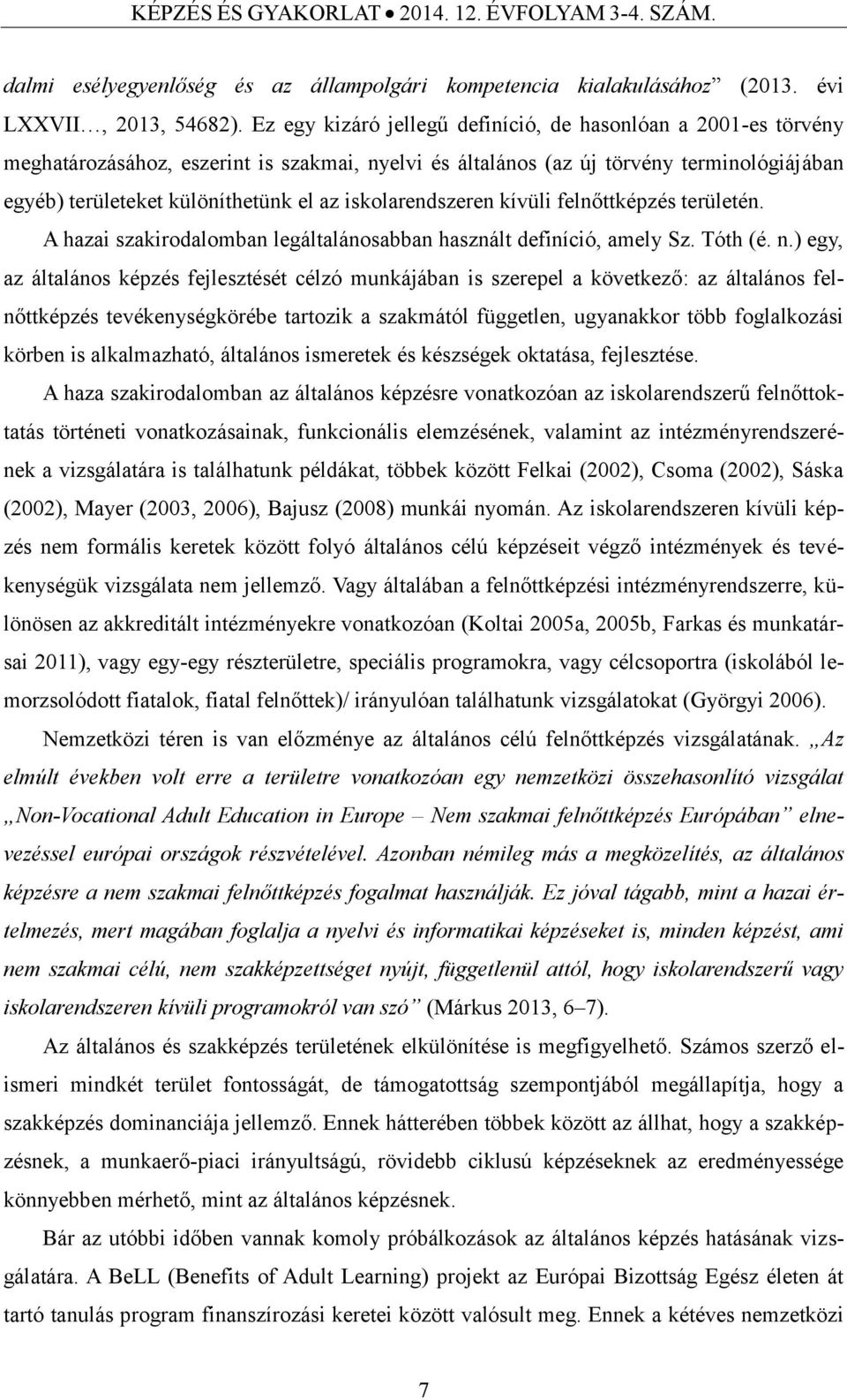 iskolarendszeren kívüli felnőttképzés területén. A hazai szakirodalomban legáltalánosabban használt definíció, amely Sz. Tóth (é. n.