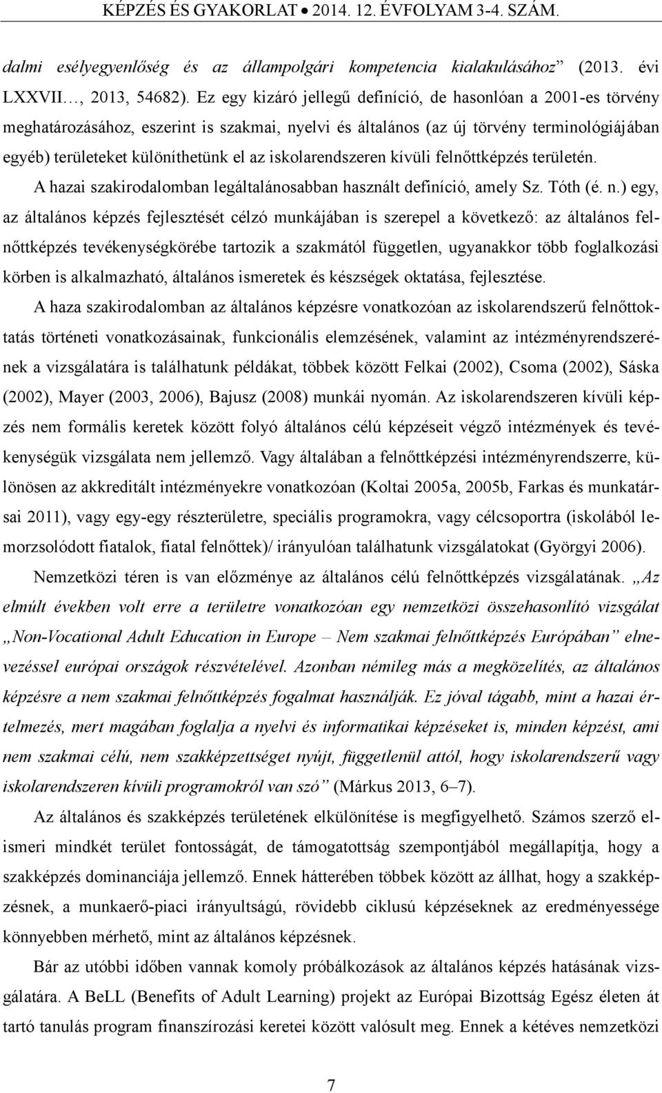 iskolarendszeren kívüli felnőttképzés területén. A hazai szakirodalomban legáltalánosabban használt definíció, amely Sz. Tóth (é. n.