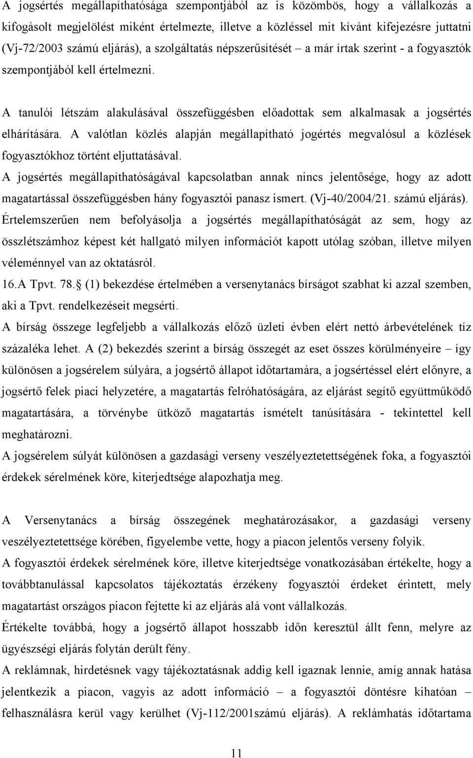 A tanulói létszám alakulásával összefüggésben előadottak sem alkalmasak a jogsértés elhárítására.