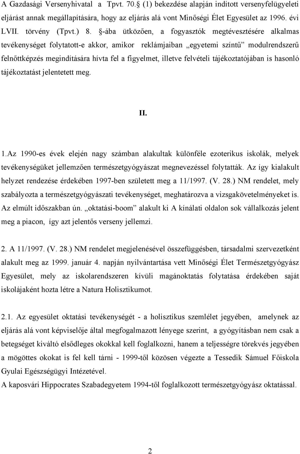 -ába ütközően, a fogyasztók megtévesztésére alkalmas tevékenységet folytatott-e akkor, amikor reklámjaiban egyetemi színtű modulrendszerű felnőttképzés megindítására hívta fel a figyelmet, illetve