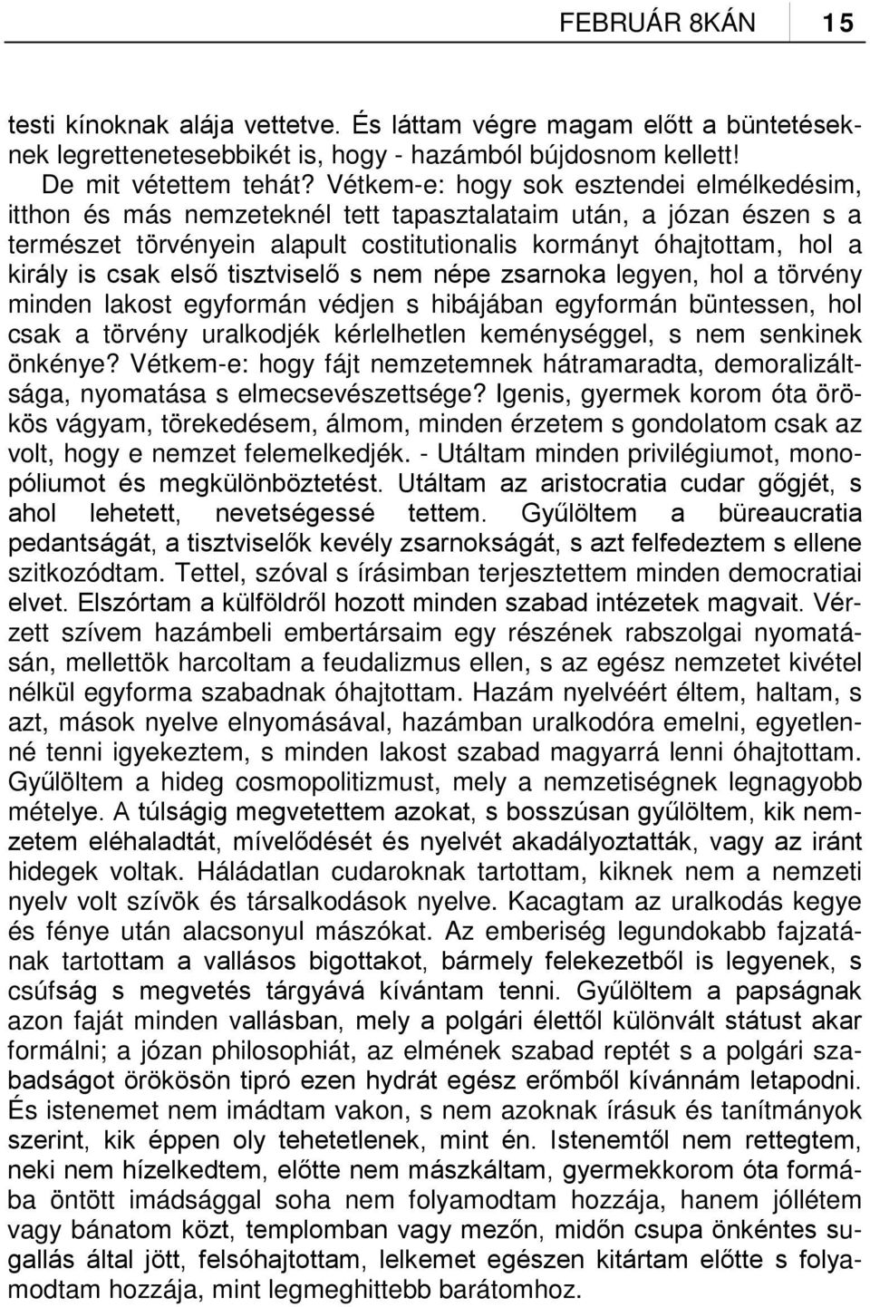 első tisztviselő s nem népe zsarnoka legyen, hol a törvény minden lakost egyformán védjen s hibájában egyformán büntessen, hol csak a törvény uralkodjék kérlelhetlen keménységgel, s nem senkinek