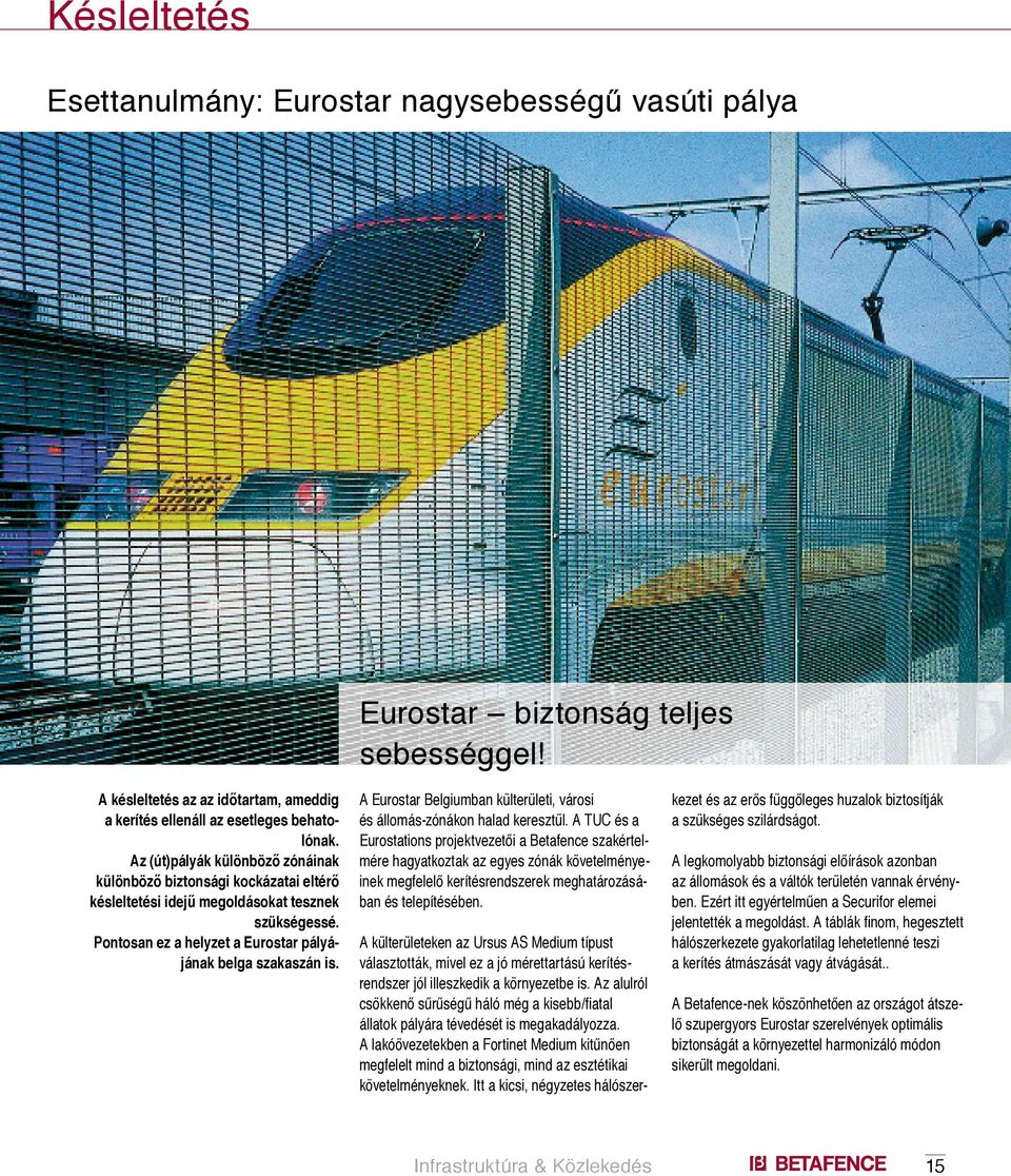 A Eurostar Belgiumban külterületi, városi és állomás-zónákon halad keresztül.