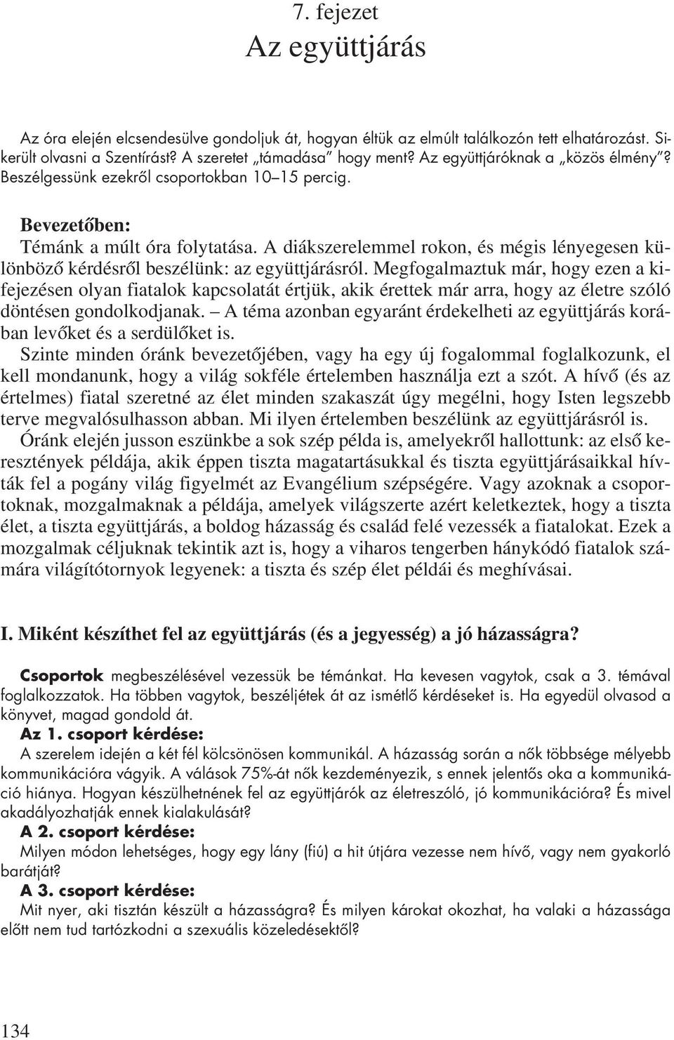 A diákszerelemmel rokon, és mégis lényegesen különbözô kérdésrôl beszélünk: az együttjárásról.