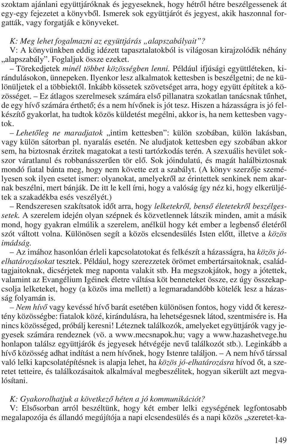 V: A könyvünkben eddig idézett tapasztalatokból is világosan kirajzolódik néhány alapszabály. Foglaljuk össze ezeket. Törekedjetek minél többet közösségben lenni.