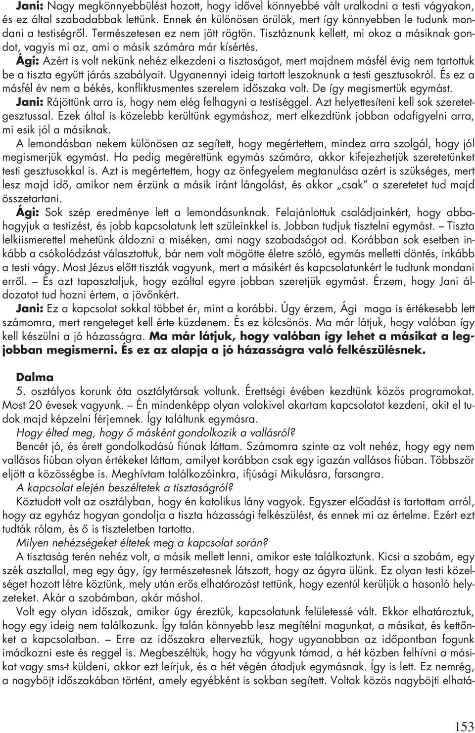 Tisztáznunk kellett, mi okoz a másiknak gondot, vagyis mi az, ami a másik számára már kísértés.