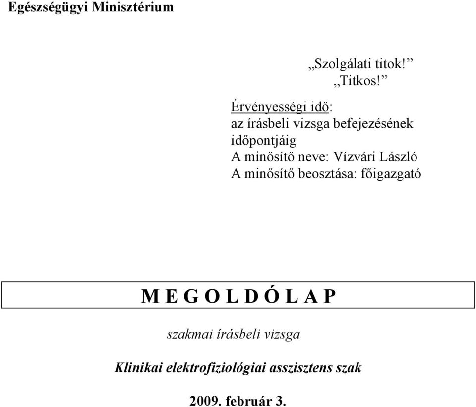 minısítı neve: Vízvári László A minısítı beosztása: fıigazgató M E G O