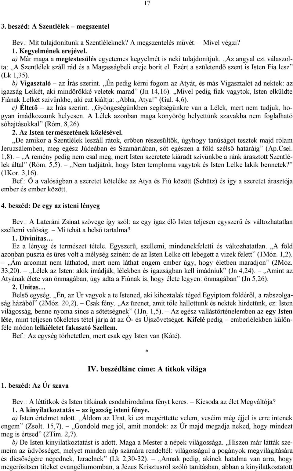 Ezért a születendő szent is Isten Fia lesz (Lk 1,35). b) Vigasztaló az Írás szerint.