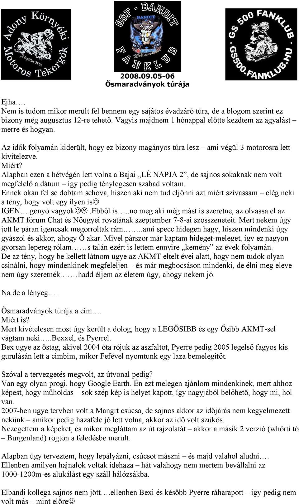 Alapban ezen a hétvégén lett volna a Bajai LÉ NAPJA 2, de sajnos sokaknak nem volt megfelelő a dátum így pedig ténylegesen szabad voltam.